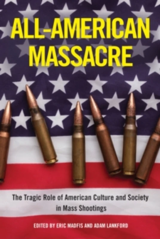 Image of All-American Massacre : The Tragic Role of American Culture and Society in Mass Shootings Paperback / softback