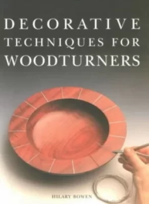 Image of Decorative techniques for woodturners by Hilary Bowen