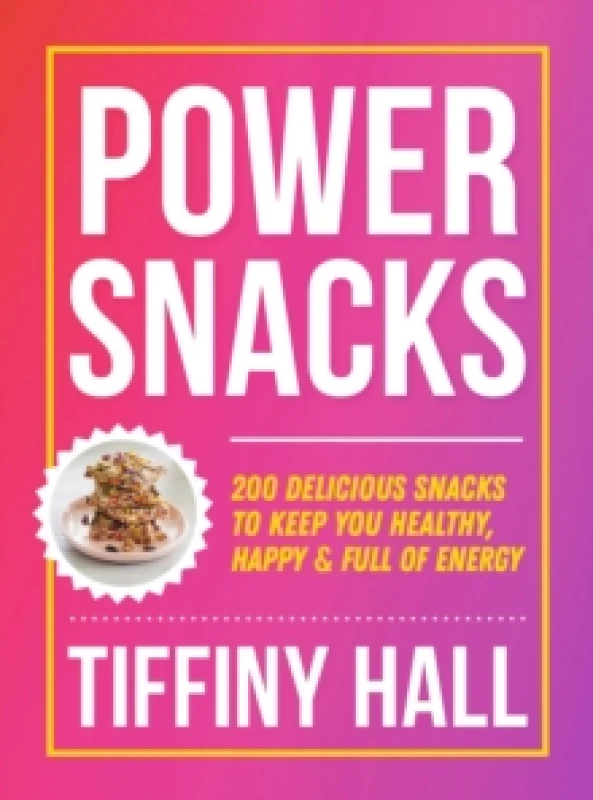 Image of Power Snacks : 200 delicious snacks to keep you healthy, happy and full of energy Paperback / softback