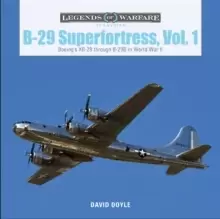 Image of B-29 Superfortress, Vol. 1: Boeing's XB-29 through B-29B in World War II