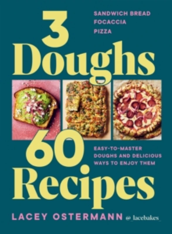 Image of 3 Doughs, 60 Recipes : Sandwich Bread, Focaccia, Pizza Easy-to-master Doughs and Delicious Ways to Enjoy Them Hardback