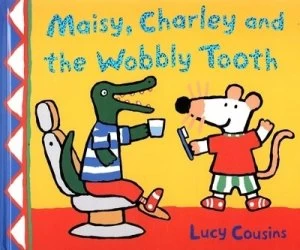 Image of Maisy Charley and the Wobbly Tooth by Lucy Cousins Hardback