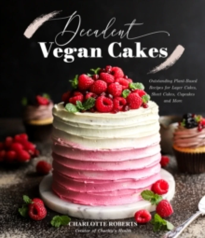 Image of Decadent Vegan Cakes : Outstanding Plant-Based Recipes for Layer Cakes, Sheet Cakes, Cupcakes and More Paperback / softback