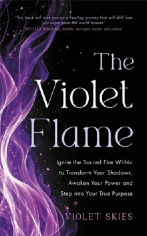 Image of The Violet Flame : Ignite the Sacred Fire Within to Transform Your Shadows, Awaken Your Power and Step into Your True Purpose Paperback / softback