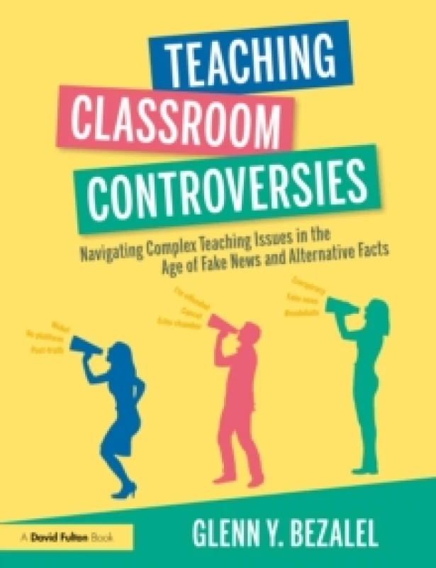 Image of Teaching Classroom Controversies : Navigating Complex Teaching Issues in the Age of Fake News and Alternative Facts Paperback / softback