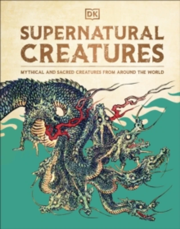 Image of Supernatural Creatures : Mythical and Sacred Creatures from Around the World Hardback