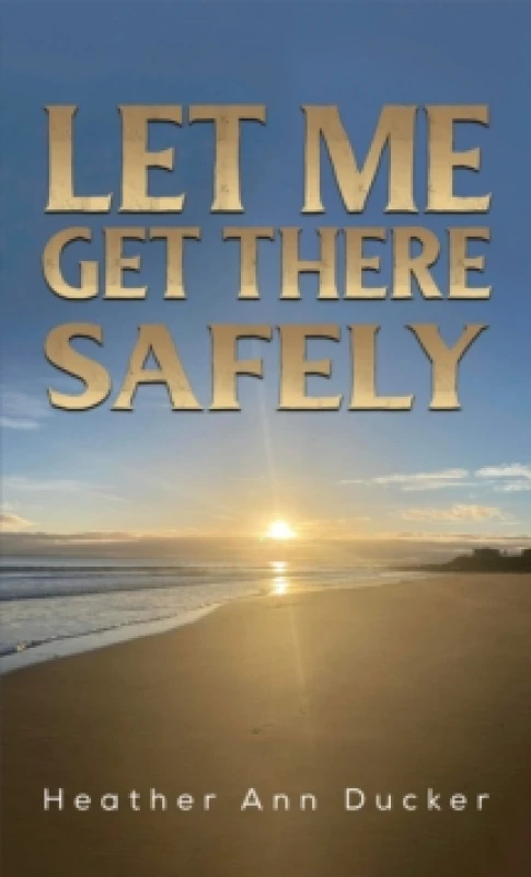 Image of Let Me Get There Safely. Paperback. By Heather Ann Ducker Books
