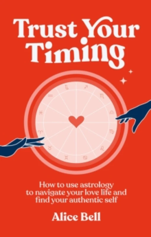 Image of Trust Your Timing : How to use astrology to navigate your love life and find your authentic self Hardback