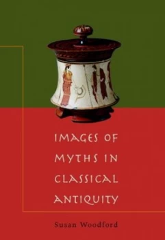 Image of Images of Myths in Classical Antiquity by Susan Woodford Paperback
