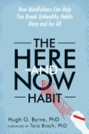 Image of here and now habit how mindfulness can help you break unhealthy habits once