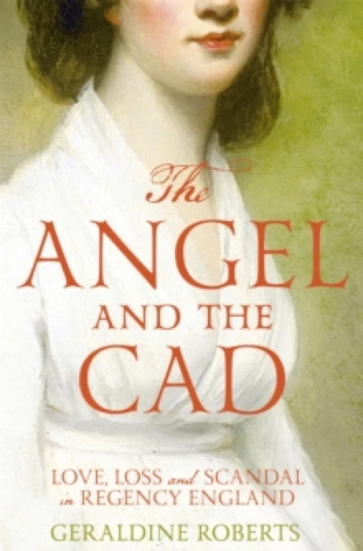 Image of The Angel and the Cad : Love, Loss and Scandal in Regency England Paperback / softback