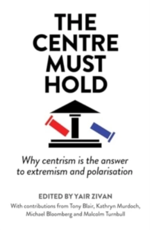 Image of The Centre Must Hold : Why Centrism is the Answer to Extremism and Polarisation Hardback