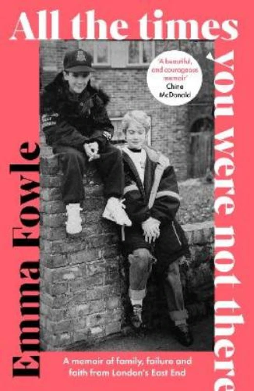 Image of All the Times You Were Not There : A memoir of family, failure and faith from London's East End Paperback / softback