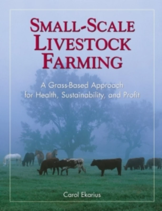 Image of Small-Scale Livestock Farming : A Grass-Based Approach for Health, Sustainability, and Profit Paperback / softback