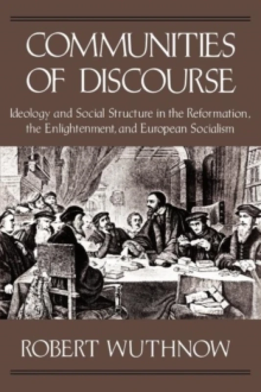 Image of Communities of Discourse : Ideology and Social Structure in the Reformation, the Enlightenment, and European Socialism Paperback / softback