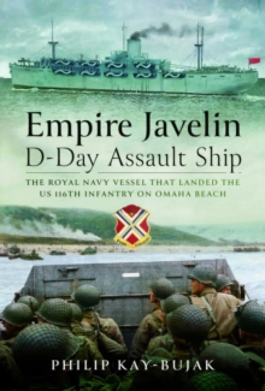 Image of Empire Javelin, D-Day Assault Ship : The Royal Navy vessel that landed the US 116th Infantry on Omaha Beach Hardback