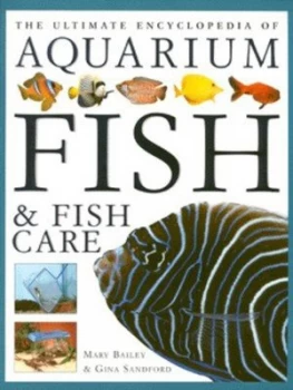 Image of The Ultimate Encyclopedia of Aquarium Fish and Fish Care by Mary Bailey and Gina Sandford Paperback