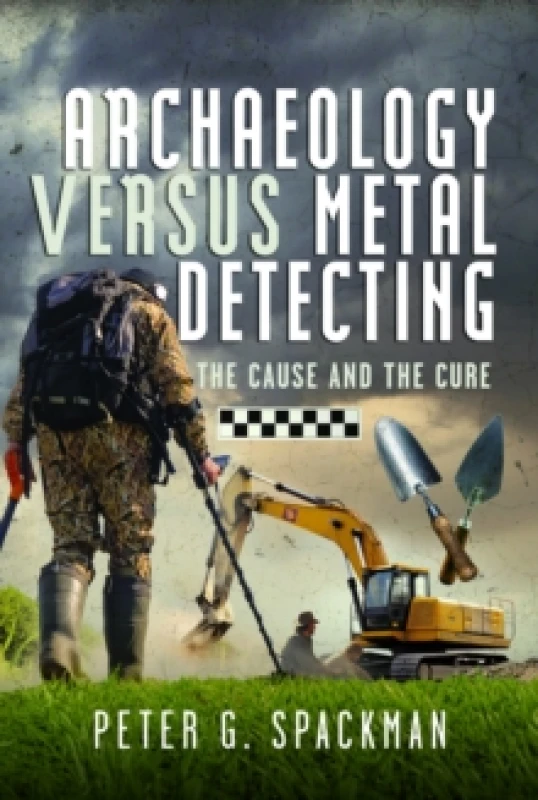 Image of Archaeology Versus Metal Detecting. Hardback. By Peter G Spackman Books