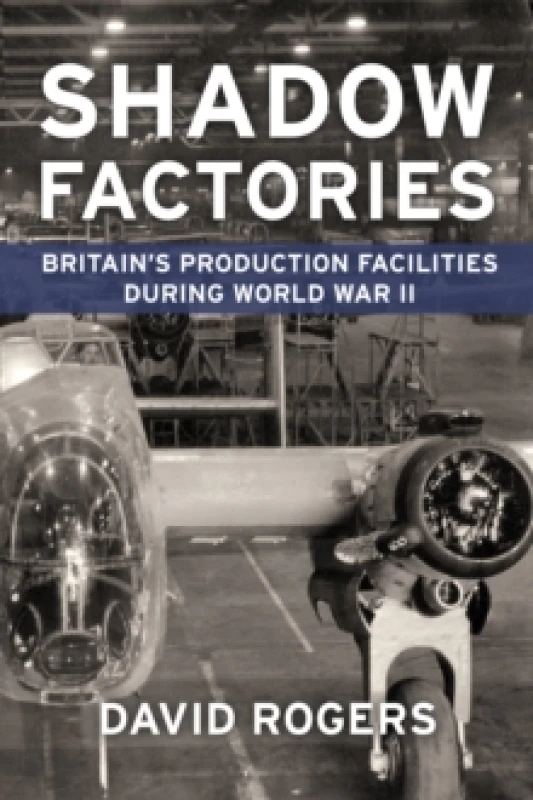 Image of Shadow Factories : Britains Production Facilities and the Second World War Paperback / softback