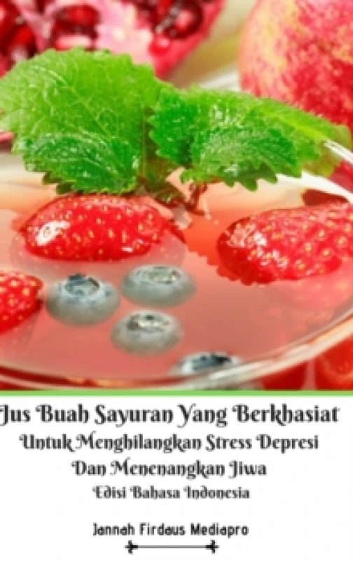 Image of Jus Buah Sayuran Yang Berkhasiat Untuk Menghilangkan Stress Depresi Dan Menenangkan Jiwa Hardcover Version Hardback