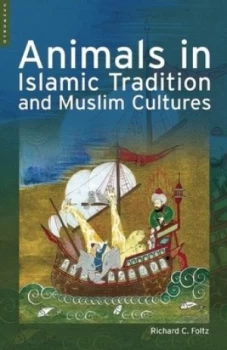 Image of Animals in Islamic Tradition and Muslim Cultures by Richard Foltz Hardback