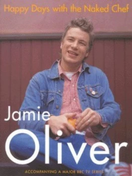 Image of Happy Days with the Naked Chef by Jamie Oliver Hardback