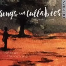 Image of Robert Irvine: Songs and Lullabies:: New Works for Solo Cello
