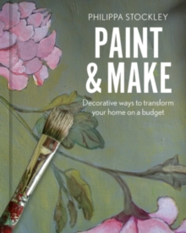 Image of Paint & Make : Decorative and eco ways to transform your home Hardback