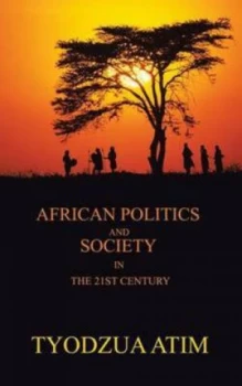 Image of African Politics and Society in the 21st Century by Tyodzua Atim Dzungwe Paperback