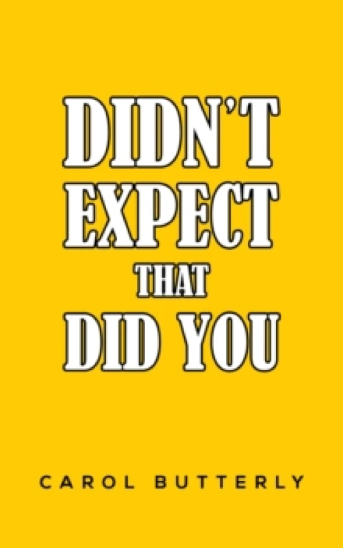 Image of Didn't Expect That Did You. Paperback. By Carol Butterly Books