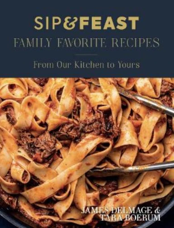 Image of Sip & Feast: Family Favorite Recipes : From Our Kitchen to Yours Hardback