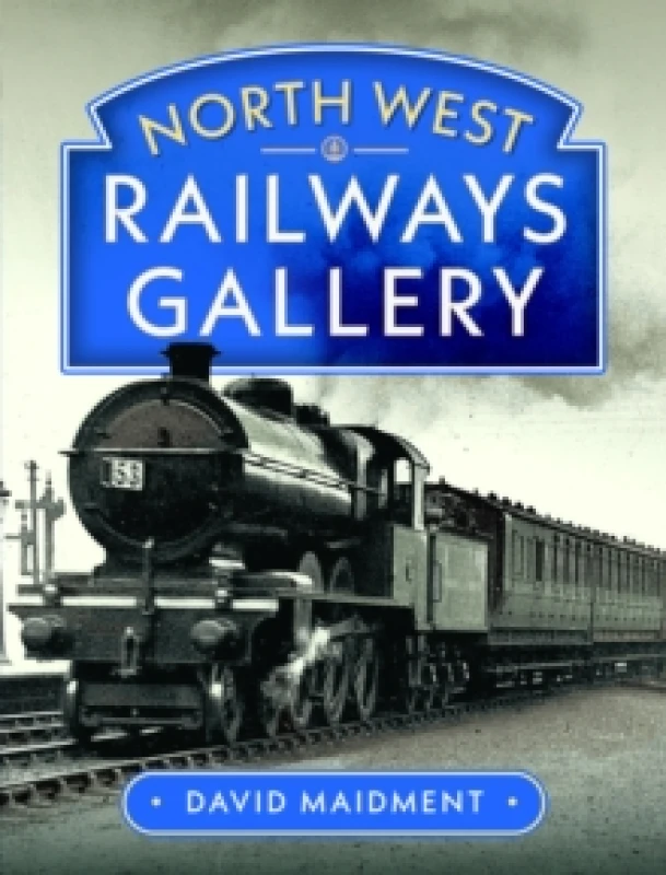 Image of North West Railways Gallery. Hardback. By David Maidment Books