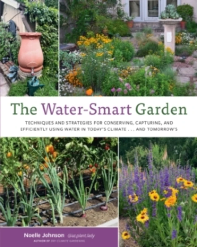 Image of The Water-Smart Garden : Techniques and Strategies for Conserving, Capturing, and Efficiently Using Water in Today's Climate... and Tomorrow's Paperba