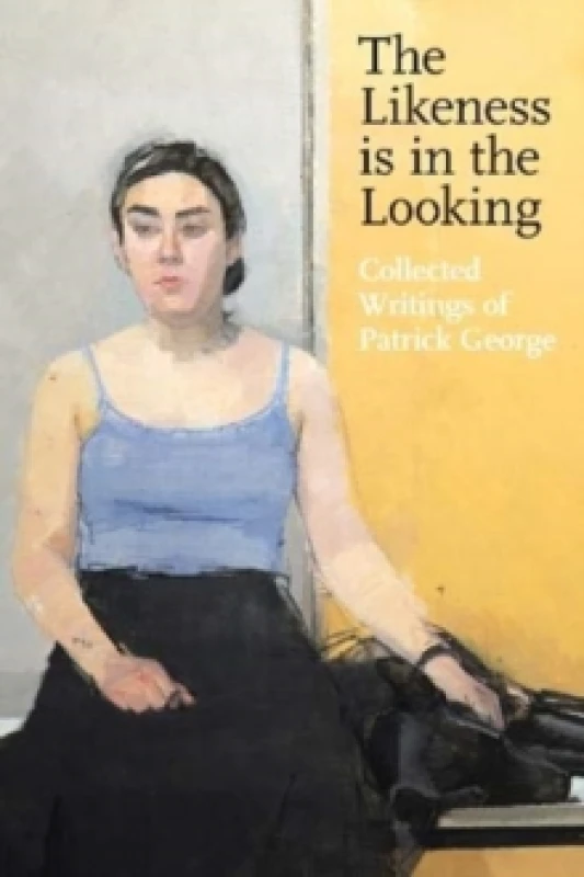 Image of The Likeness is in the Looking: Collected Writings by Patrick George Paperback / softback
