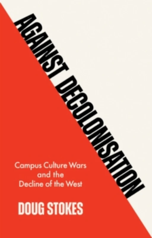 Image of Against Decolonisation : Campus Culture Wars and the Decline of the West Paperback / softback