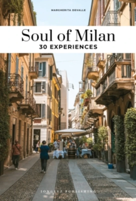 Image of Soul of Milan Guide : 30 unforgettable experiences that capture the soul of Milan Paperback / softback