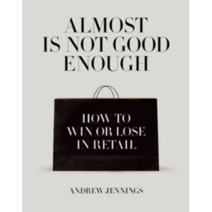 Image of Almost is Not Good Enough : How to Win or Lose in Retail