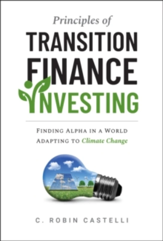 Image of Principles of Transition Finance Investing : Finding Alpha in a World Adapting to Climate Change Hardback