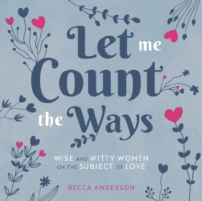 Image of Let Me Count the Ways : Wise and Witty Women on the Subject of Love (Quotations, Affirmations) Hardback