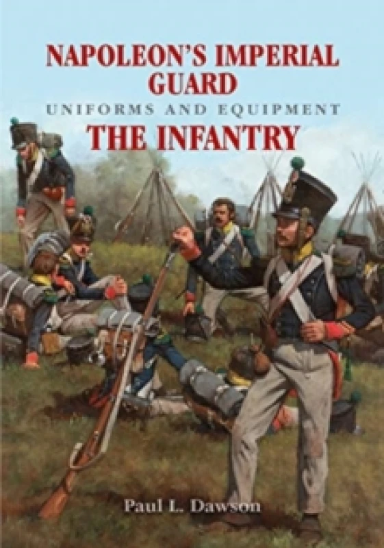 Image of Napoleon's Imperial Guard Uniforms and Equipment: The Infantry Hardback