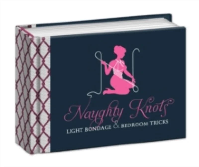 Image of Naughty Knots : Light Bondage and Bedroom Tricks Novelty book