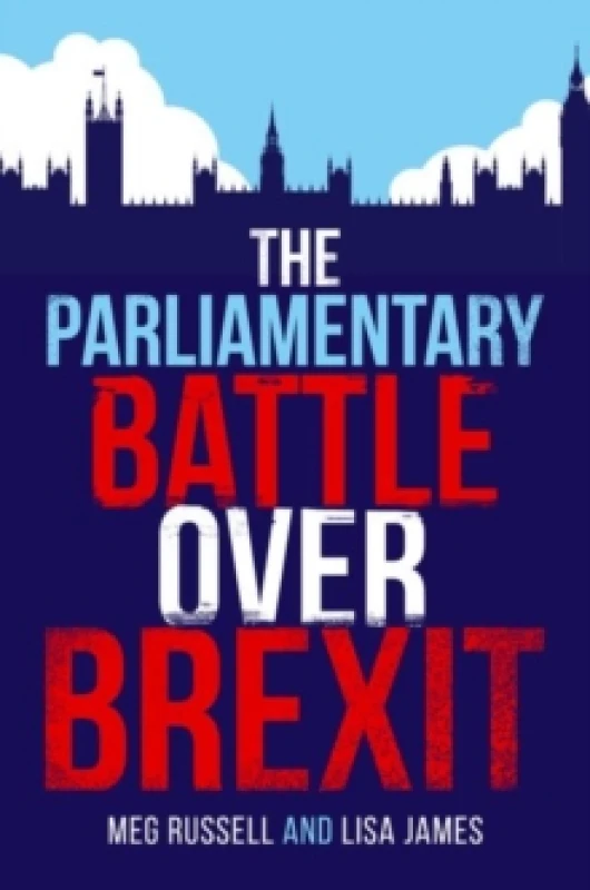 Image of The Parliamentary Battle Over Brexit. Hardback. By Meg Russell, Lisa James Books