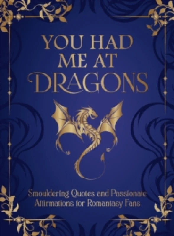 Image of You Had Me at Dragons : Smouldering Quotes and Passionate Affirmations for Romantasy Fans Hardback