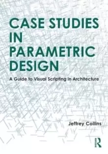 Image of Case Studies in Parametric Design : A Guide to Visual Scripting in Architecture