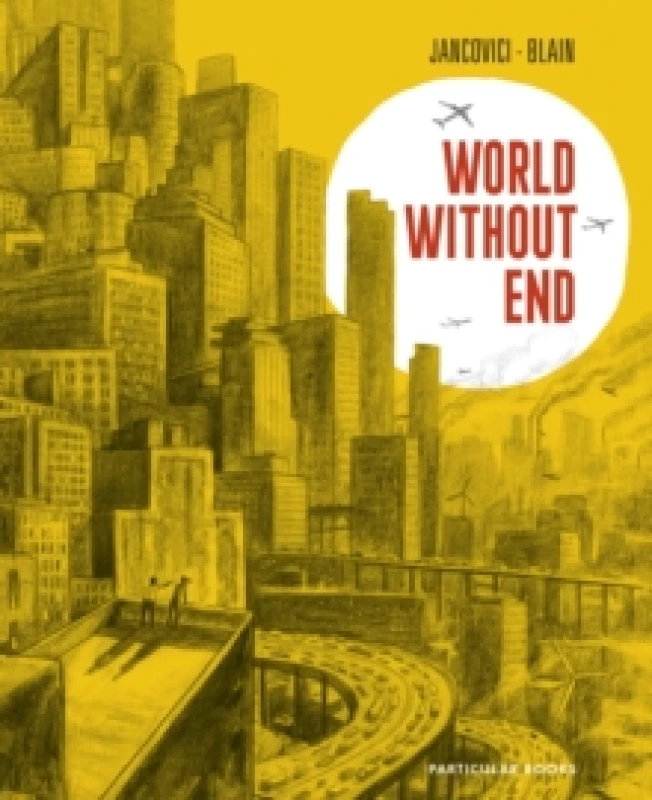 Image of World Without End. Hardback. By Christophe Blain, JeanMarc Jancovici Books