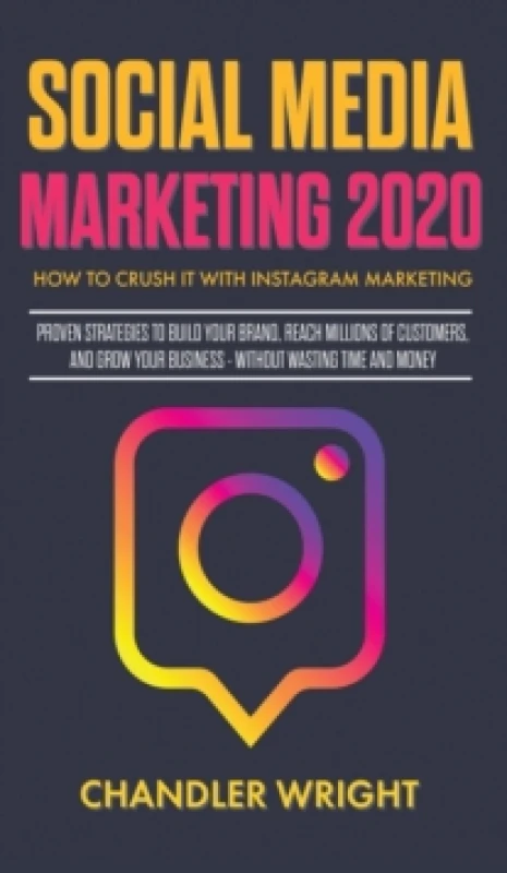 Image of Social Media Marketing 2020 : How to Crush it with Instagram Marketing - Proven Strategies to Build Your Brand, Reach Millions of Customers, and Grow