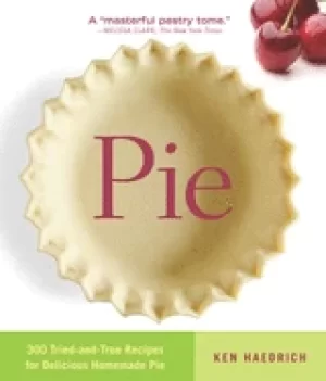 Image of pie 300 tried and true recipes for delicious homemade pie