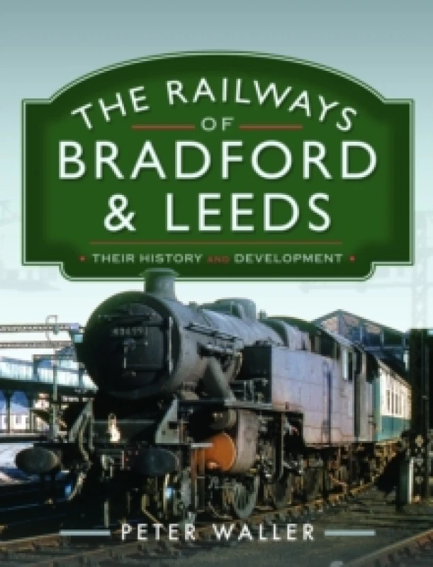 Image of The Railways of Bradford and Leeds : Their History and Development Hardback