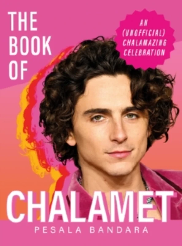 Image of The Book of Chalamet : A Chalamazing (Unofficial) Celebration of Timothee: a perfect gift book for all fans Hardback
