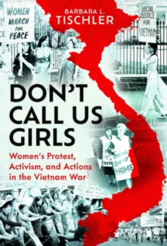 Image of Don't Call Us Girls : Womens Activism, Protest and Actions in the Vietnam War Hardback